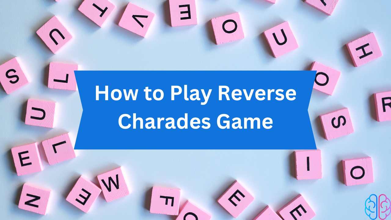 How to Play Reverse Charades?